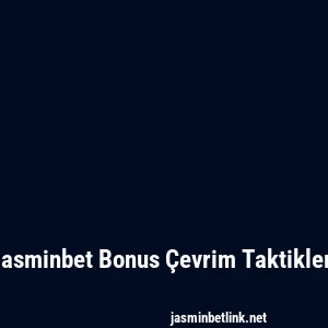 Jasminbet Bonus Çevrim Taktikleri