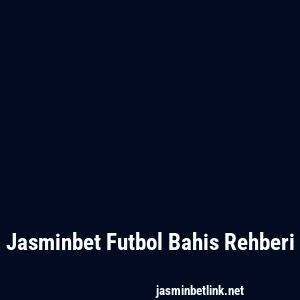 Jasminbet Futbol Bahis Rehberi
