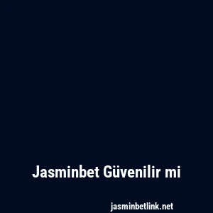 Jasminbet Güvenilir mi