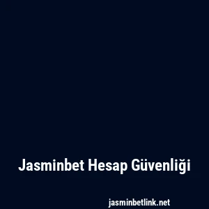 Jasminbet Hesap Güvenliği