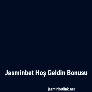 Jasminbet Hoş Geldin Bonusu