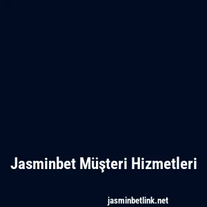 Jasminbet Müşteri Hizmetleri