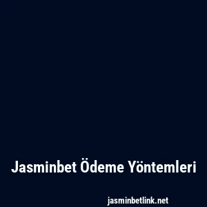 Jasminbet Ödeme Yöntemleri