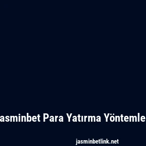 Jasminbet Para Yatırma Yöntemleri